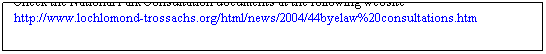Text Box: Check the National Park Consultation documents at the following website
http://www.lochlomond-trossachs.org/html/news/2004/44byelaw%20consultations.htm